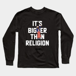 It's (Music) Bigger Than Religion Long Sleeve T-Shirt